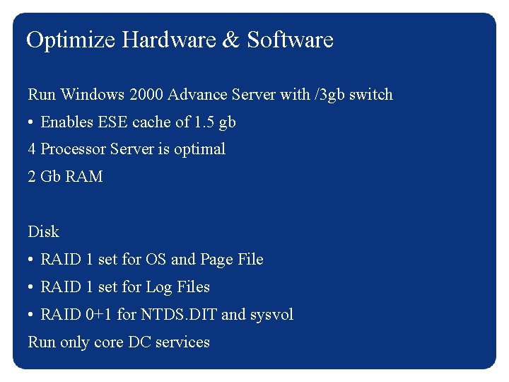 Optimize Hardware & Software Run Windows 2000 Advance Server with /3 gb switch •