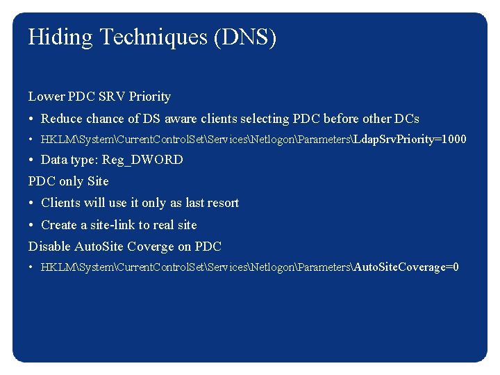 Hiding Techniques (DNS) Lower PDC SRV Priority • Reduce chance of DS aware clients