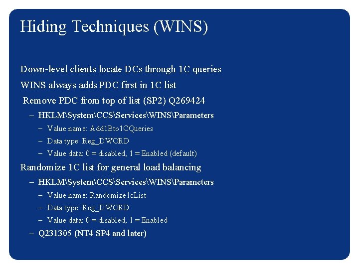 Hiding Techniques (WINS) Down-level clients locate DCs through 1 C queries WINS always adds