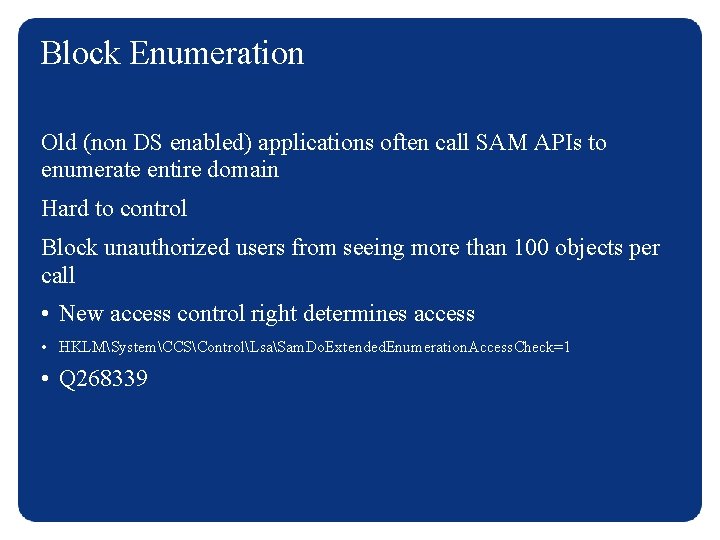 Block Enumeration Old (non DS enabled) applications often call SAM APIs to enumerate entire