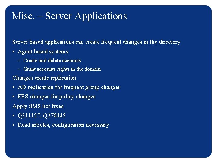 Misc. – Server Applications Server based applications can create frequent changes in the directory