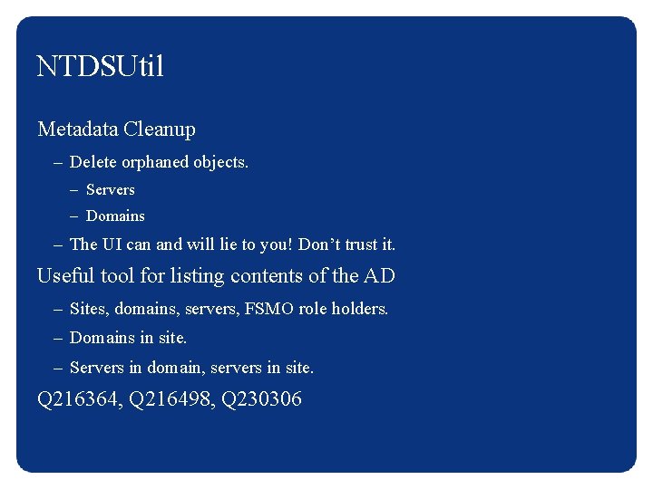 NTDSUtil Metadata Cleanup – Delete orphaned objects. – Servers – Domains – The UI