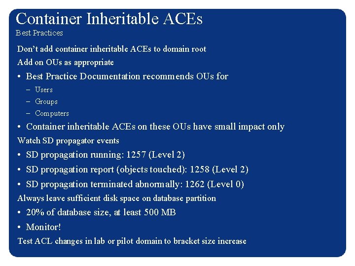 Container Inheritable ACEs Best Practices Don’t add container inheritable ACEs to domain root Add