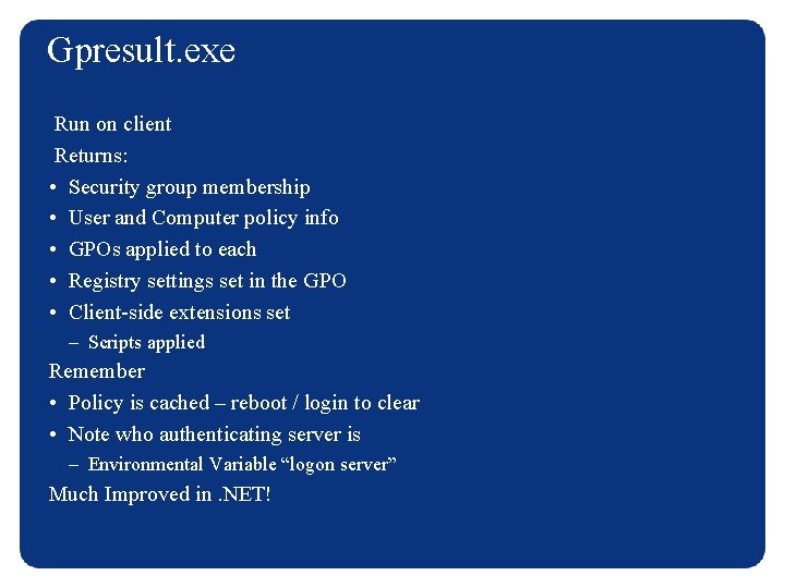 Gpresult. exe Run on client Returns: • Security group membership • User and Computer