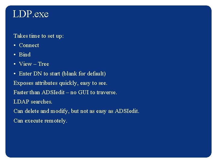 LDP. exe Takes time to set up: • Connect • Bind • View –