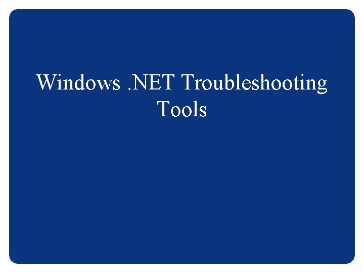 Windows. NET Troubleshooting Tools 