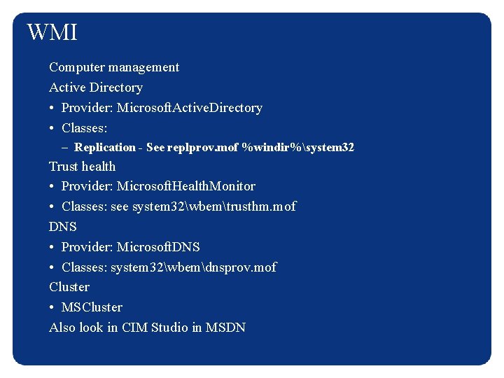 WMI Computer management Active Directory • Provider: Microsoft. Active. Directory • Classes: – Replication