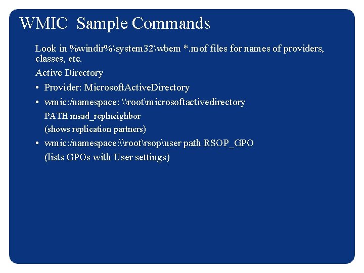 WMIC Sample Commands Look in %windir%system 32wbem *. mof files for names of providers,