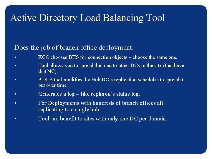 Active Directory Load Balancing Tool Does the job of branch office deployment. • KCC