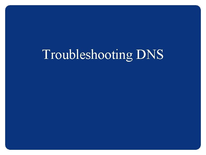 Troubleshooting DNS 