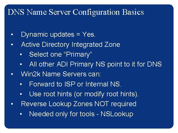 DNS Name Server Configuration Basics • • Dynamic updates = Yes. Active Directory Integrated