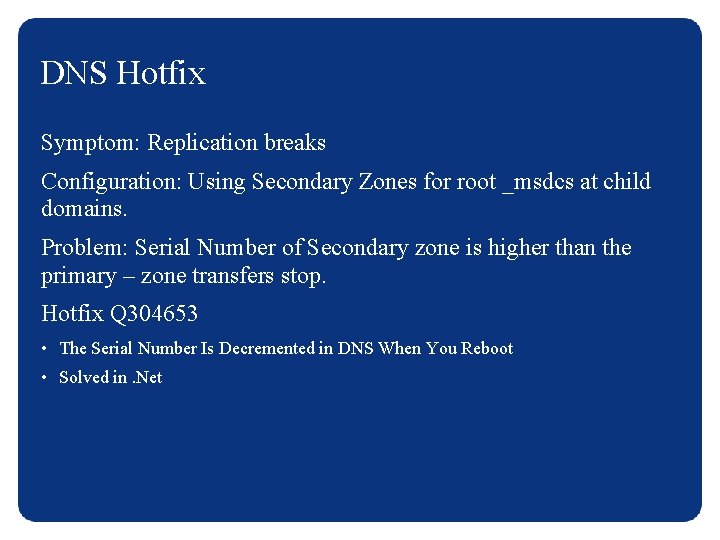 DNS Hotfix Symptom: Replication breaks Configuration: Using Secondary Zones for root _msdcs at child