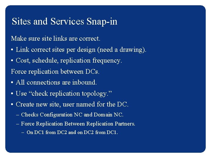 Sites and Services Snap-in Make sure site links are correct. • Link correct sites