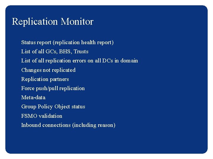 Replication Monitor Status report (replication health report) List of all GCs, BHS, Trusts List