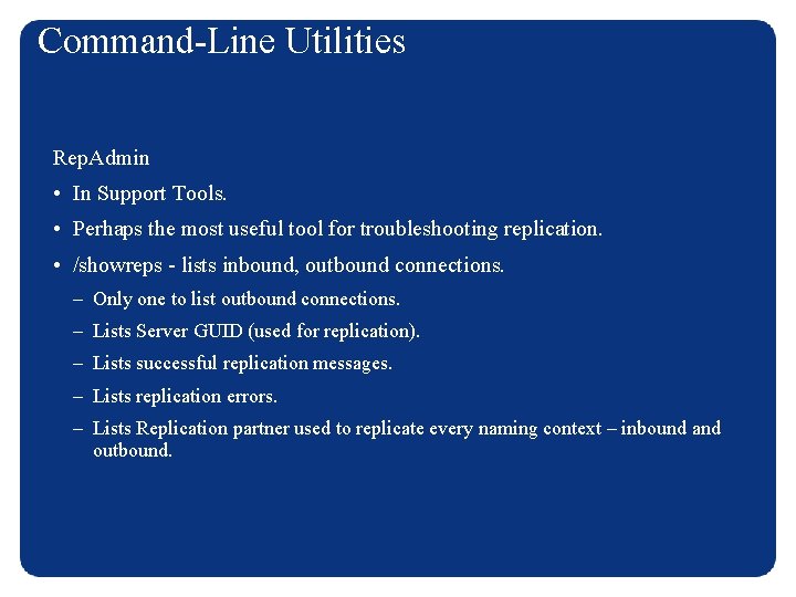 Command-Line Utilities Rep. Admin • In Support Tools. • Perhaps the most useful tool