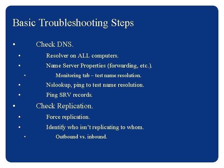 Basic Troubleshooting Steps • Check DNS. • Resolver on ALL computers. • Name Server