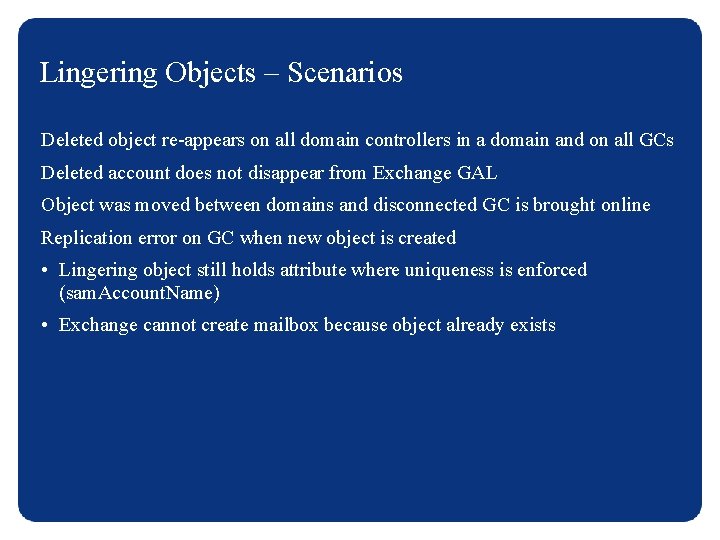 Lingering Objects – Scenarios Deleted object re-appears on all domain controllers in a domain