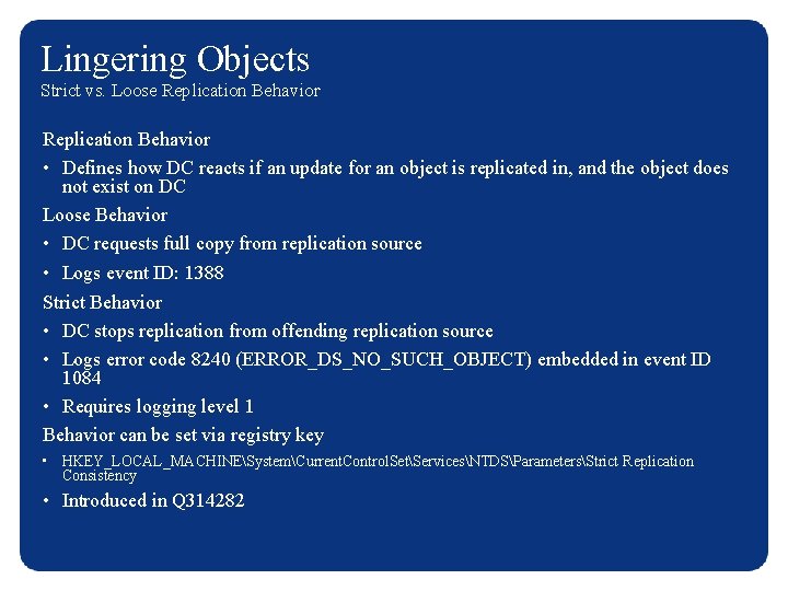 Lingering Objects Strict vs. Loose Replication Behavior • Defines how DC reacts if an