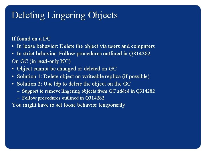 Deleting Lingering Objects If found on a DC • In loose behavior: Delete the