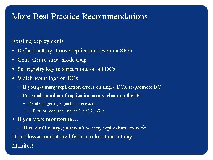 More Best Practice Recommendations Existing deployments • Default setting: Loose replication (even on SP
