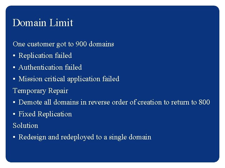 Domain Limit One customer got to 900 domains • Replication failed • Authentication failed