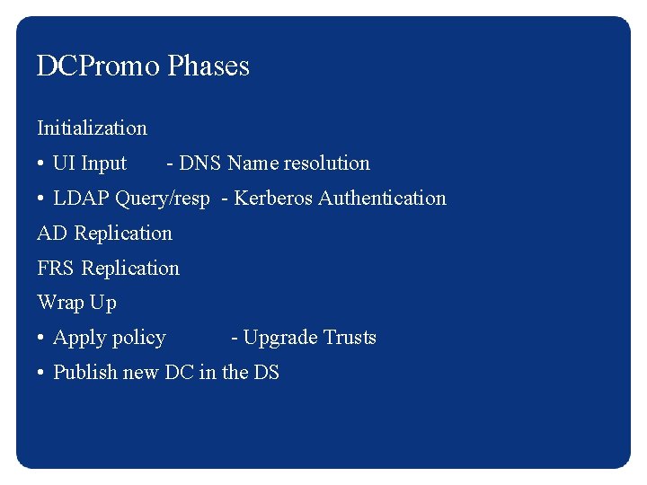 DCPromo Phases Initialization • UI Input - DNS Name resolution • LDAP Query/resp -
