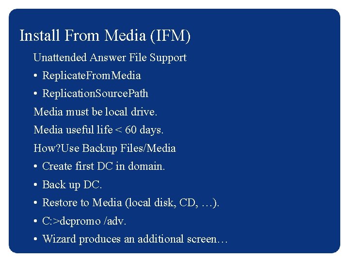 Install From Media (IFM) Unattended Answer File Support • Replicate. From. Media • Replication.
