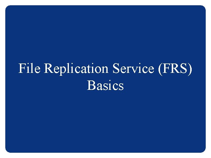 File Replication Service (FRS) Basics 