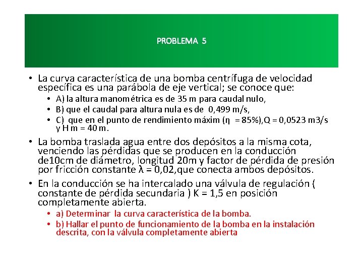 PROBLEMA 5 • La curva característica de una bomba centrífuga de velocidad específica es