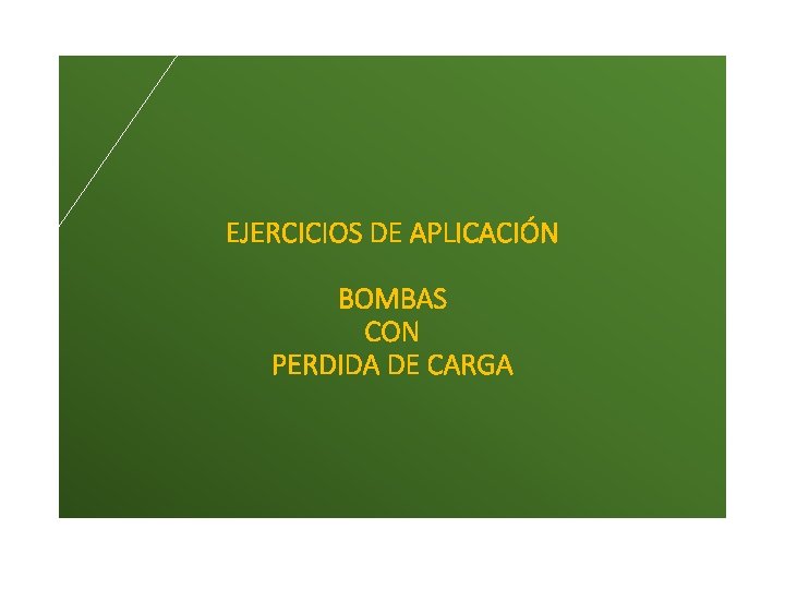 EJERCICIOS DE APLICACIÓN BOMBAS CON PERDIDA DE CARGA 