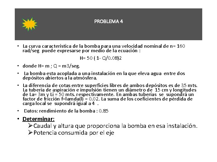 PROBLEMA 4 • La curva caracteristica de la bomba para una velocidad nominal de