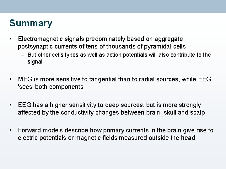 Summary • Electromagnetic signals predominately based on aggregate postsynaptic currents of tens of thousands