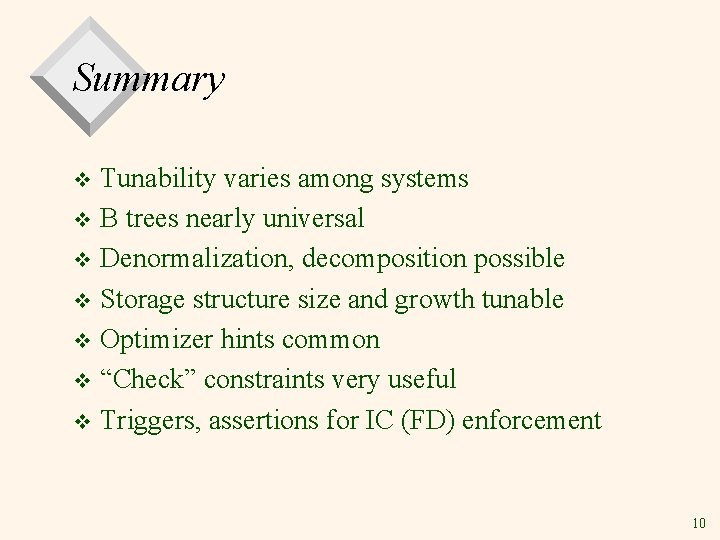 Summary Tunability varies among systems v B trees nearly universal v Denormalization, decomposition possible Summary Tunability varies among systems v B trees nearly universal v Denormalization, decomposition possible