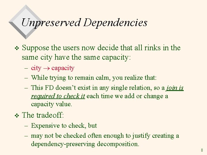 Unpreserved Dependencies v Suppose the users now decide that all rinks in the same Unpreserved Dependencies v Suppose the users now decide that all rinks in the same