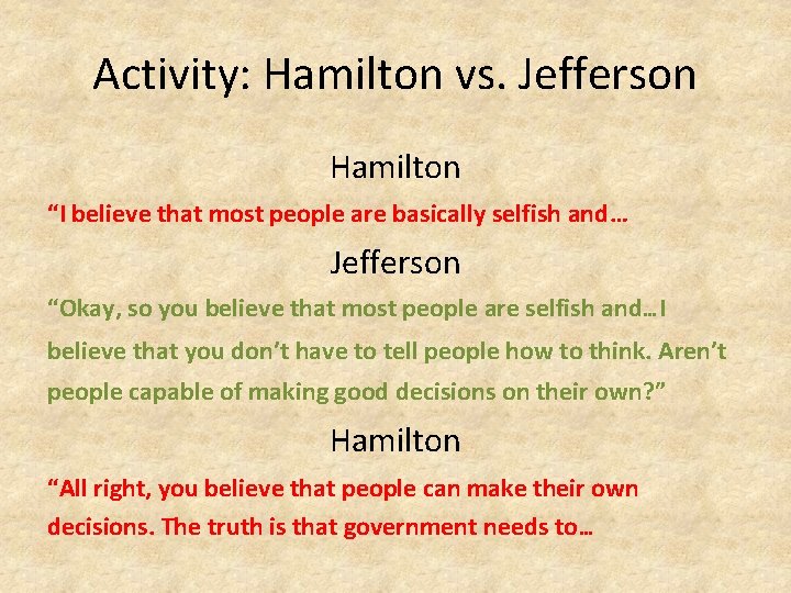 Activity: Hamilton vs. Jefferson Hamilton “I believe that most people are basically selfish and…