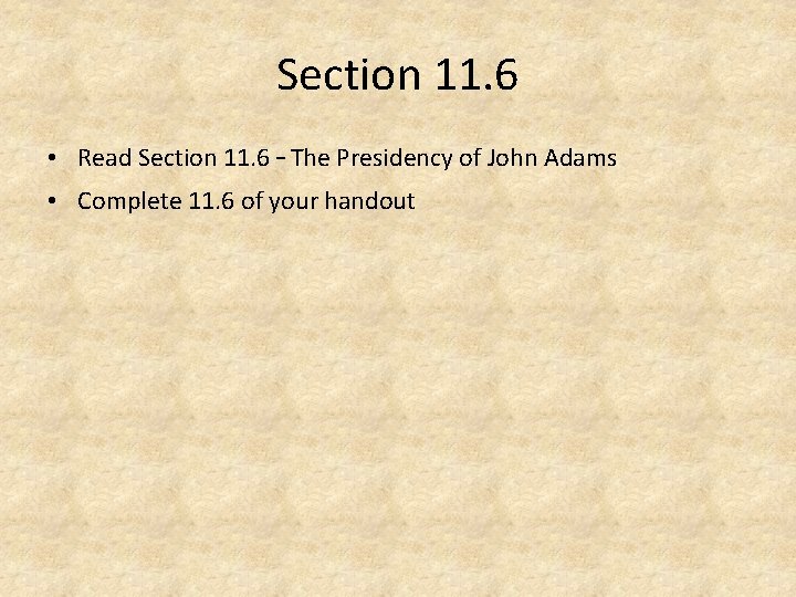 Section 11. 6 • Read Section 11. 6 – The Presidency of John Adams