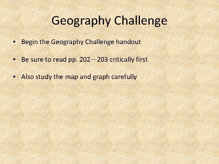 Geography Challenge • Begin the Geography Challenge handout • Be sure to read pp.