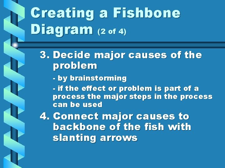 Creating a Fishbone Diagram (2 of 4) 3. Decide major causes of the problem