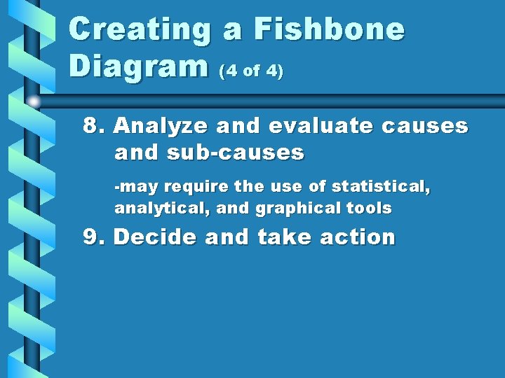 Creating a Fishbone Diagram (4 of 4) 8. Analyze and evaluate causes and sub-causes
