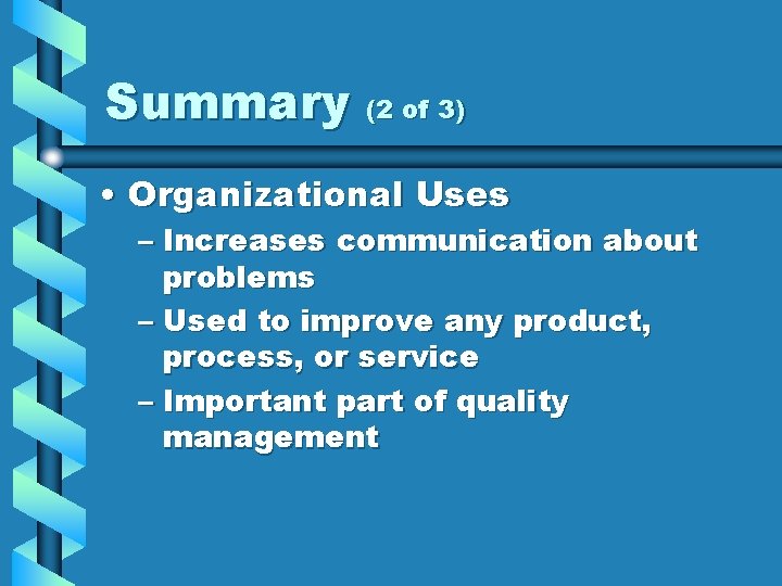 Summary (2 of 3) • Organizational Uses – Increases communication about problems – Used