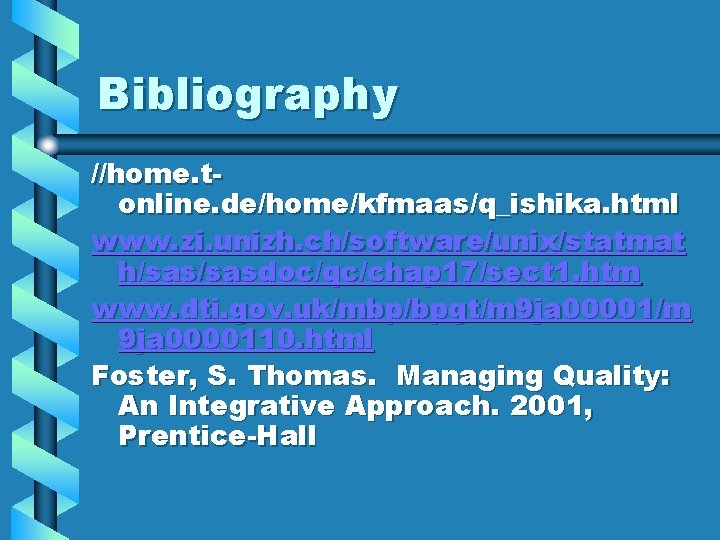 Bibliography //home. tonline. de/home/kfmaas/q_ishika. html www. zi. unizh. ch/software/unix/statmat h/sasdoc/qc/chap 17/sect 1. htm www.