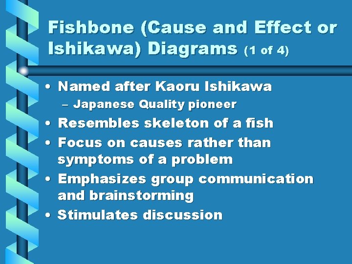 Fishbone (Cause and Effect or Ishikawa) Diagrams (1 of 4) • Named after Kaoru