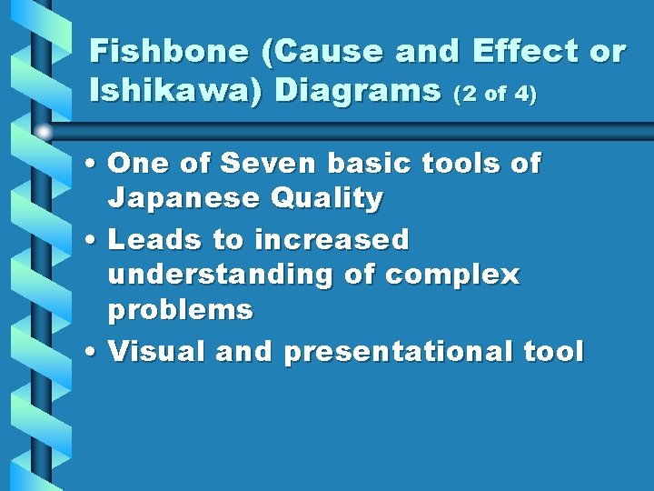 Fishbone (Cause and Effect or Ishikawa) Diagrams (2 of 4) • One of Seven