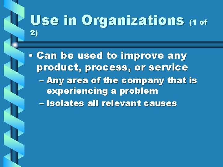 Use in Organizations (1 of 2) • Can be used to improve any product,
