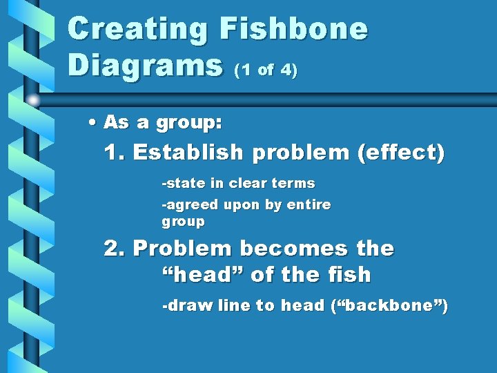 Creating Fishbone Diagrams (1 of 4) • As a group: 1. Establish problem (effect)