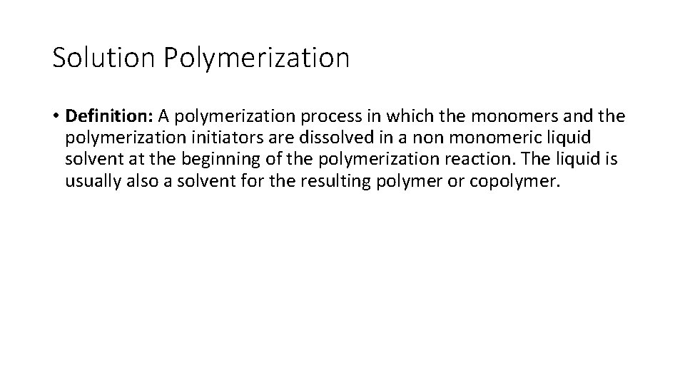 Solution Polymerization • Definition: A polymerization process in which the monomers and the polymerization