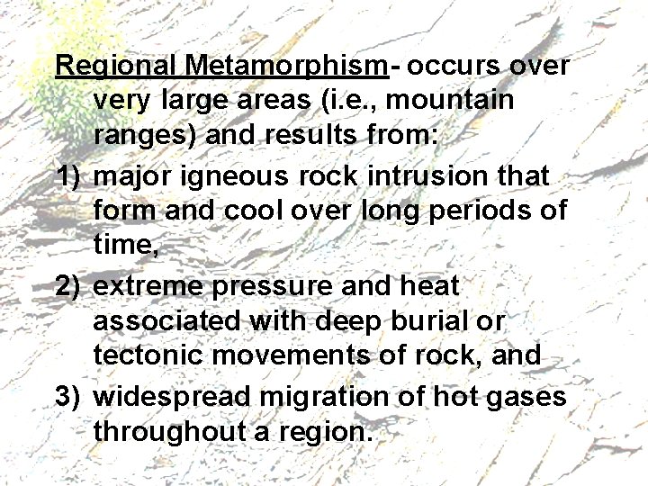 Regional Metamorphism- occurs over very large areas (i. e. , mountain ranges) and results