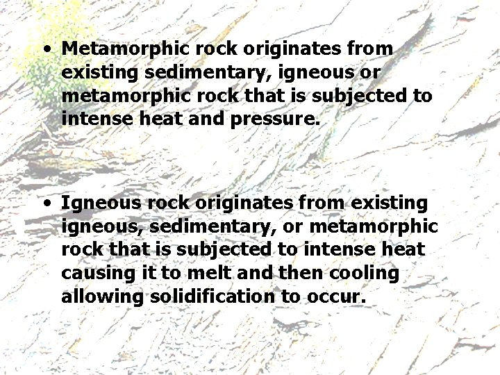  • Metamorphic rock originates from existing sedimentary, igneous or metamorphic rock that is