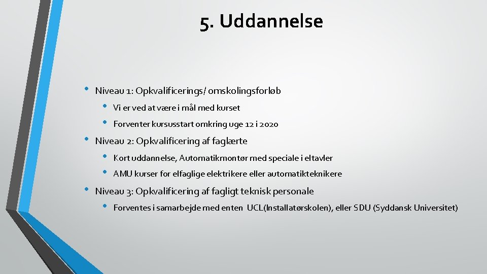 5. Uddannelse • Niveau 1: Opkvalificerings/ omskolingsforløb • • • Forventer kursusstart omkring uge