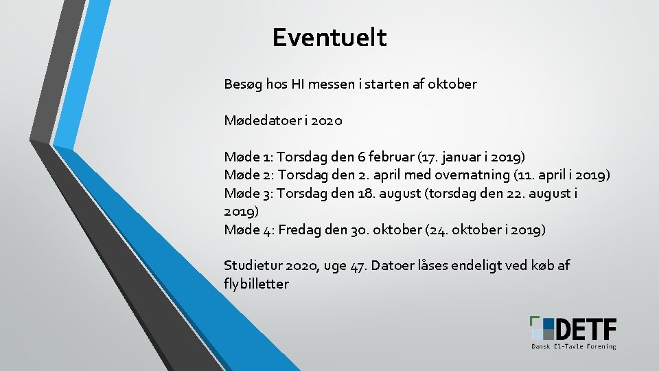 Eventuelt Besøg hos HI messen i starten af oktober Mødedatoer i 2020 Møde 1: